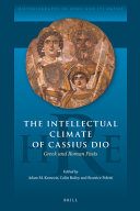 The intellectual climate of Cassius Dio : Greek and Roman pasts /