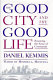 The good city and the good life /