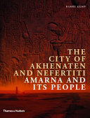 The city of Akhenaten and Nefertiti : Amarna and its people /