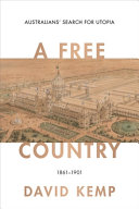 A free country : Australians' search for utopia, 1861-1901 /