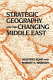 Strategic geography and the changing Middle East /