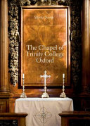 The Chapel of Trinity College, Oxford, 1691-94 : 'a beautifull magnifficent structure' /