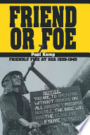 Friend or foe : friendly fire at sea, 1939-1945 /
