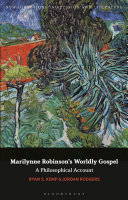 Marilynne Robinson's worldly gospel : a philosophical account of her Christian vision /