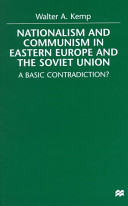 Nationalism and communism in Eastern Europe and the Soviet Union : a basic contradiction? /