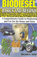 Biodiesel : basics and beyond : a comprehensive guide to production and use for the home and farm /