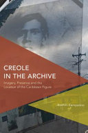 Creole in the archive : imagery, presence and the location of the Caribbean figure /