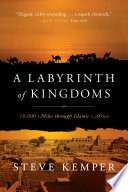 A labyrinth of kingdoms : 10,000 miles through Islamic Africa /
