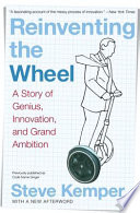 Reinventing the wheel : a story of genius, innovation, and grand ambition /