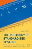 The pedagogy of standardized testing : the radical impacts of educational standardization in the US and Canada /
