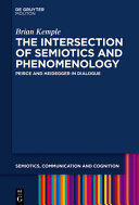The intersection of semiotics and phenomenology : Peirce and Heidegger in dialogue /