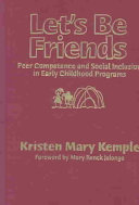 Let's be friends : peer competence and social inclusion in early childhood programs /