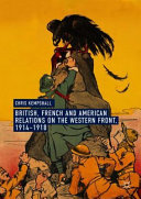 British, French and American relations on the Western Front, 1914-1918 /
