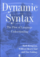 Dynamic syntax : the flow of language understanding /