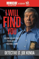 I will find you : solving killer cases from my life of fighting crime /