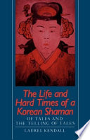 The life and hard times of a Korean Shaman : of tales and the telling of tales /