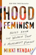 Hood feminism : notes from the women that a movement forgot /