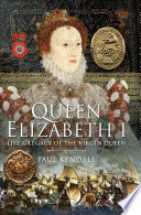 Queen Elizabeth I : life and legacy of the virgin queen /