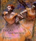 Degas : beyond impressionism /