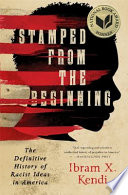 Stamped from the beginning : the definitive history of racist ideas in America /