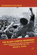 The Black campus movement : Black students and the racial reconstitution of higher education, 1965-1972 /