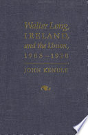 Walter Long, Ireland and the Union, 1905-1920 /