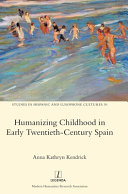 Humanizing childhood in early twentieth-century Spain /