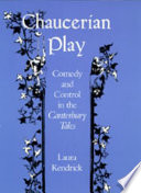 Chaucerian play : comedy and control in the Canterbury tales /