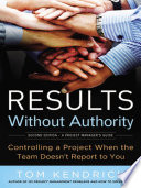 Results without authority : controlling a project when the team doesn't report to you /
