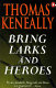 Bring larks and heroes /