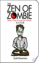 The Zen of Zombie : better living through the undead /