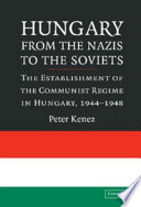 Hungary from the Nazis to the Soviets : the establishment of the Communist regime in Hungary, 1944-1948 /