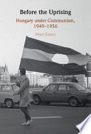 Before the uprising : Hungary under communism, 1949-1956 /