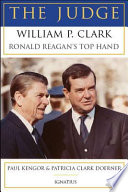 The judge : William P. Clark, Ronald Reagan's top hand /