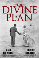 The divine plan : John Paul II, Ronald Reagan, and the dramatic end of the Cold War /