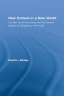 New culture in a new world : the May Fourth movement and the Chinese diaspora in Singapore, 1919-1932 /