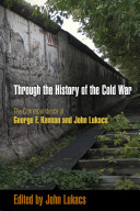 Through the history of the Cold War : the correspondence of George F. Kennan and John Lukacs /