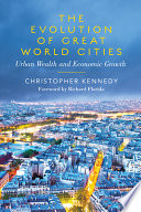 The evolution of great world cities : urban wealth and economic growth /