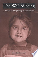 The well of being : childhood, subjectivity, and education /