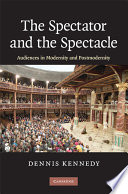 The spectator and the spectacle : audiences in modernity and postmodernity /