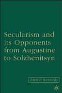 Secularism and its opponents from Augustine to Solzhenitsyn /