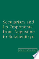 Secularism and Its Opponents from Augustine to Solzhenitsyn /