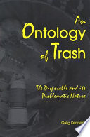 An ontology of trash : the disposable and its problematic nature /