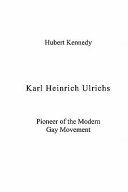 Karl Heinrichs Ulrichs : pioneer of the modern gay movement /