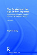 The Prophet and the age of the caliphates : the Islamic Near East from the sixth to the eleventh century /