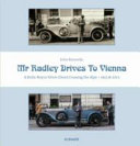 Mr. Radley drives to Vienna : a Rolls-Royce Silver Ghost crossing the Alps, 1913 & 2013 /