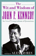 The wit and wisdom of John F. Kennedy /