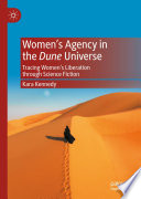 Women's Agency in the Dune Universe : Tracing Women's Liberation through Science Fiction /