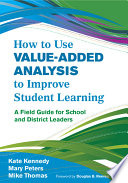 How to use value-added analysis to improve student learning : a field guide for school and district leaders /