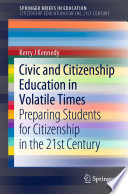 Civic and Citizenship Education in Volatile Times : Preparing Students for Citizenship in the 21st Century /